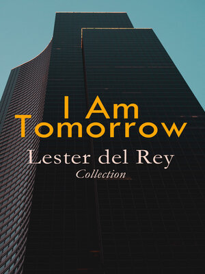 cover image of I Am Tomorrow--Lester del Rey Collection